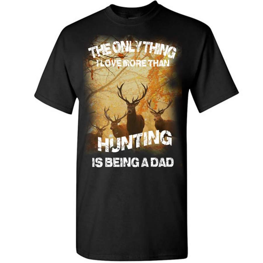 The Only Thing, I Love More Than Hunting Being A Dad – Gildan Short Sleeve Shirt