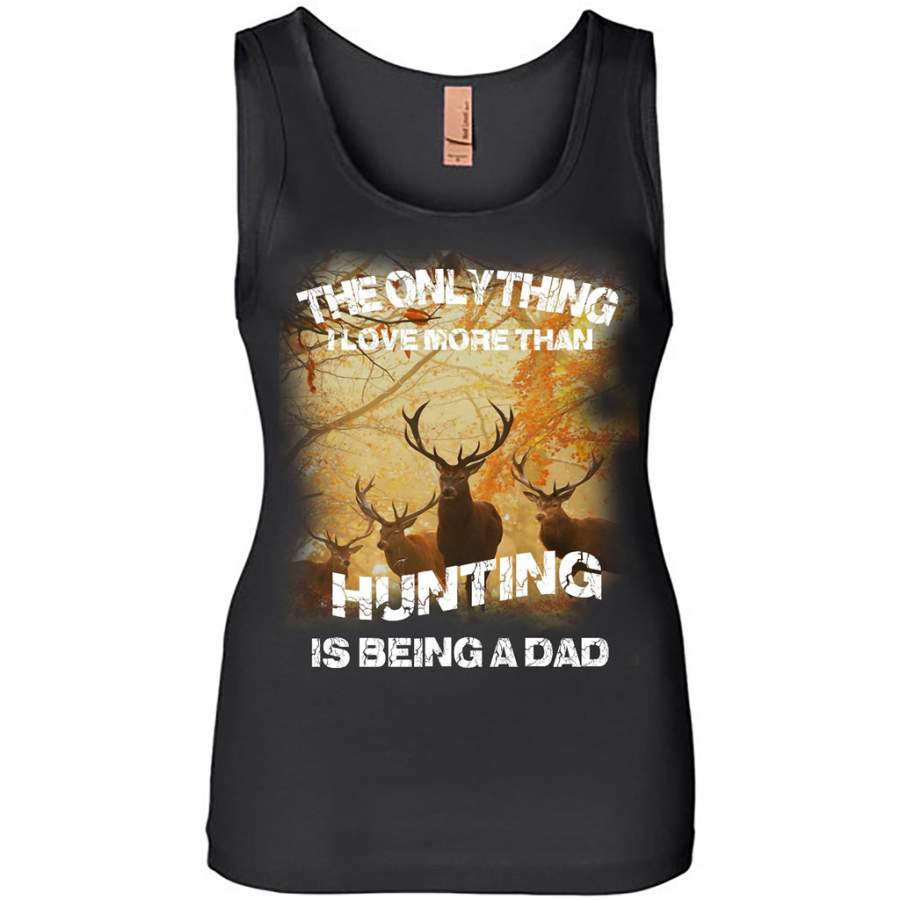 The Only Thing, I Love More Than Hunting Being A Dad – Womens Jersey Tank