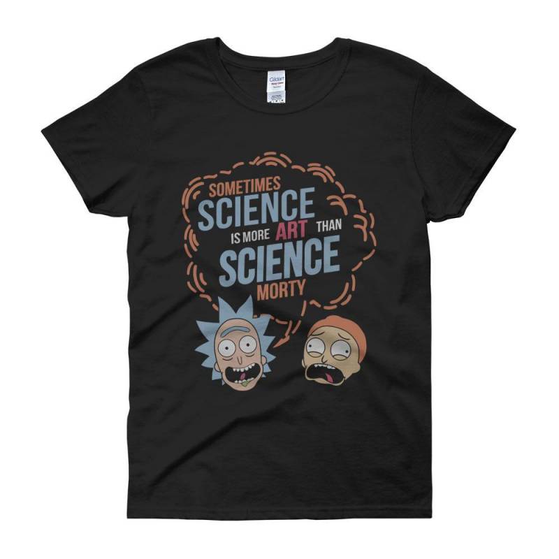 Rick And Morty Sometimes Science Is More Art Than Science Morty Quote Women’S T Shirt