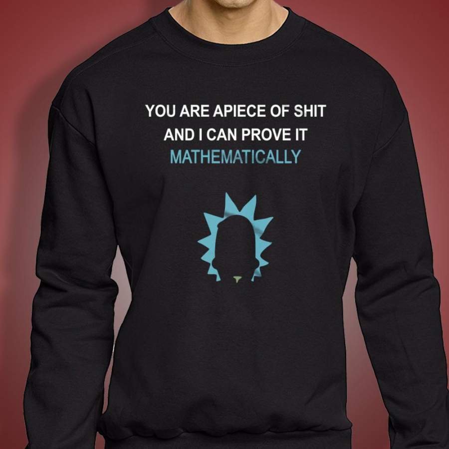 Rick And Morty You Are A Piece Of Shit And I Can Prove It Matematically Men’S Sweatshirt