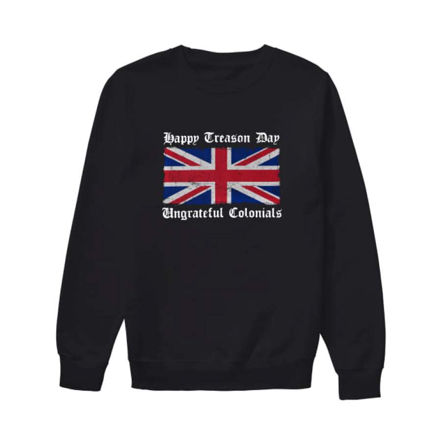 American flag happy treason day ungrateful colonials Sweatshirt