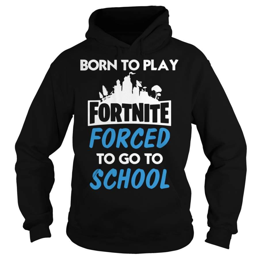 Born to play Fortnite forced to go to school – Hoodie