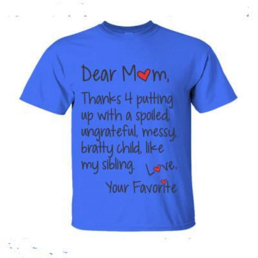 AGR Dear Mom Thanks 4 Putting Up With A Spoiled Ungrateful Messy Bratty Child Like My Sibling Love Your – Ultra-Cotton T-Shirt