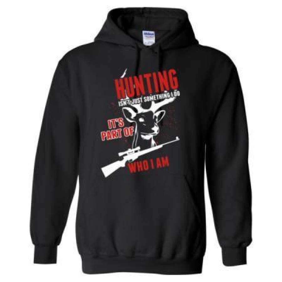 AGR Hunting Is Not Just Something I Do Its Part Of Who I Am – Heavy Blend? Hooded Sweatshirt