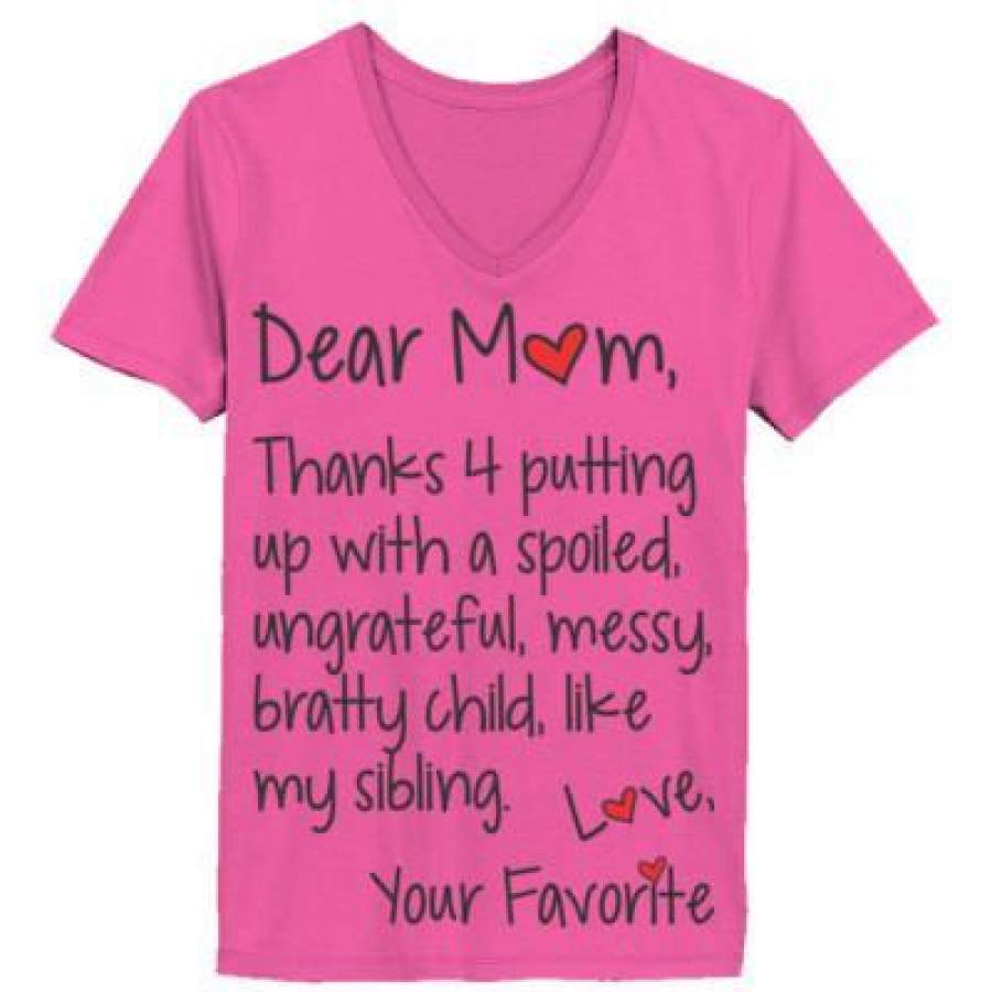 AGR Dear Mom Thanks 4 Putting Up With A Spoiled Ungrateful Messy Bratty Child Like My Sibling Love Your – Ladies’ V-Neck T-Shirt