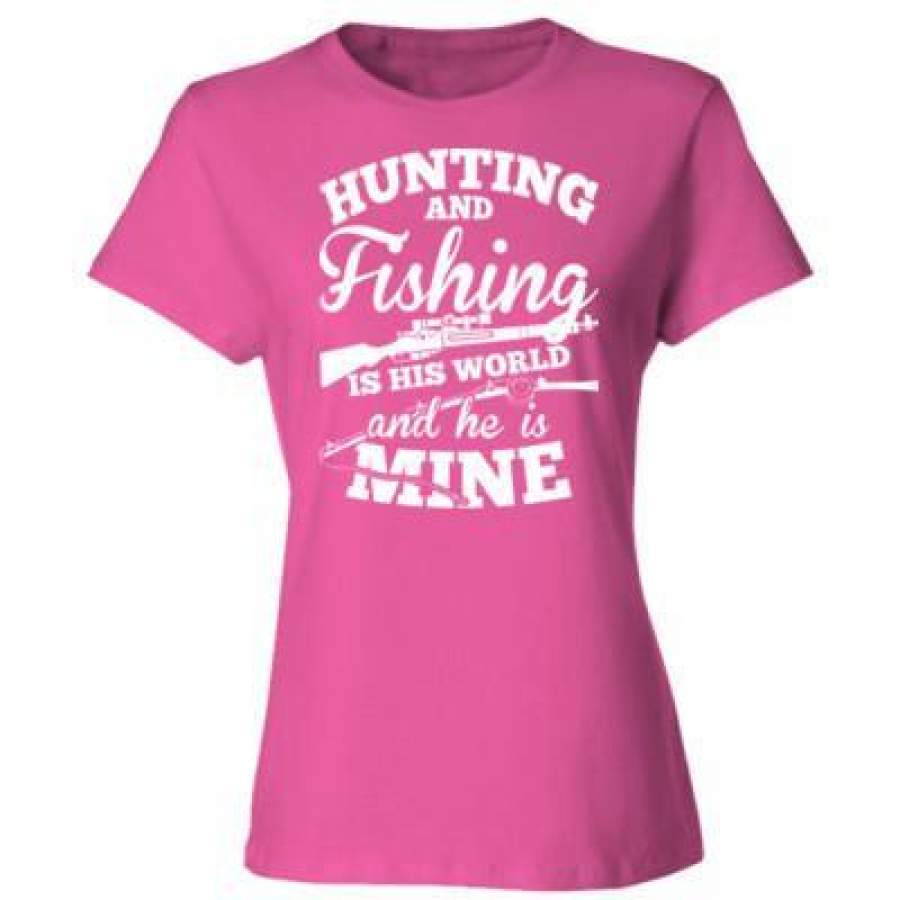 AGR Hunting And Fishing Is His World And He Is Mine – Ladies’ Cotton T-Shirt