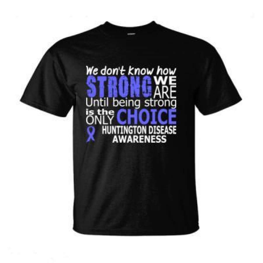 AGR We Donot Know How Strong We Are Until Being Strong Is The Only Choice Huntingtons Disease Awareness – Ultra-Cotton T-Shirt