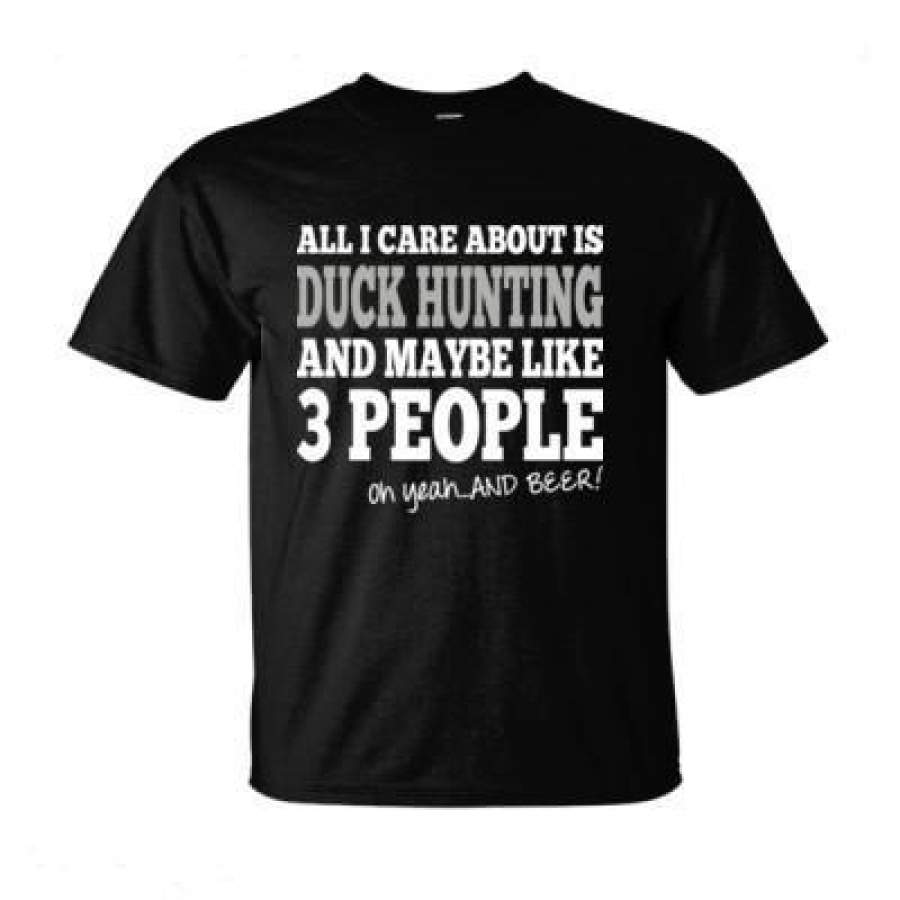 AGR All I Care About Is Duck Hunting And Maybe Like 3 People And Beer – Ultra-Cotton T-Shirt