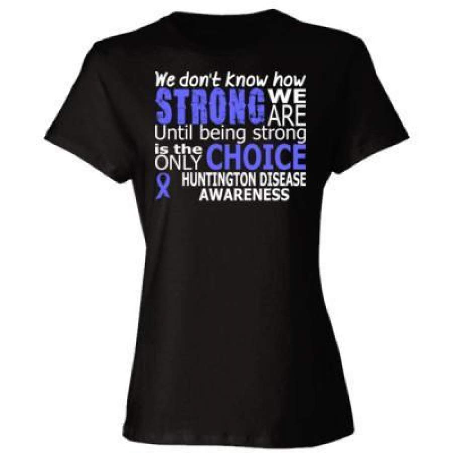 AGR Dont Know How Strong Huntington Disease Awareness – Ladies’ Cotton T-Shirt