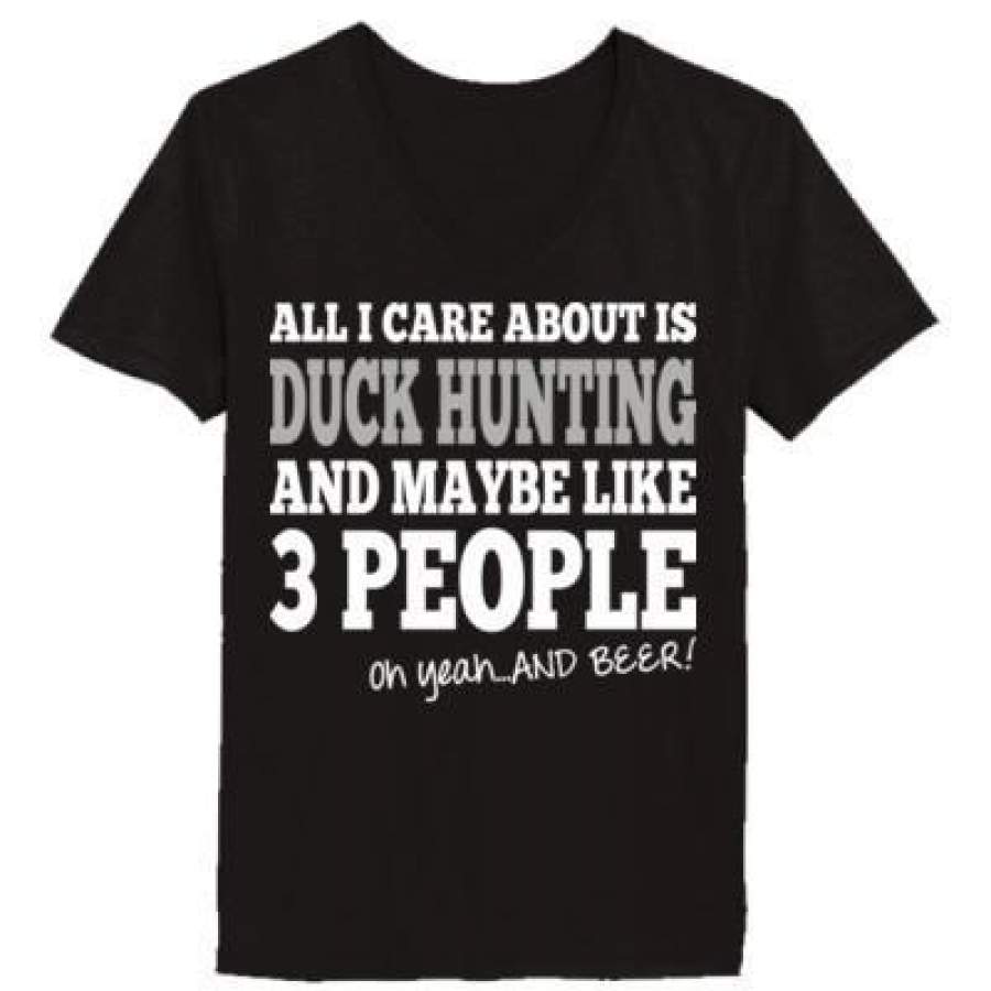 AGR All I Care About Is Duck Hunting And Maybe Like 3 People And Beer – Ladies’ V-Neck T-Shirt