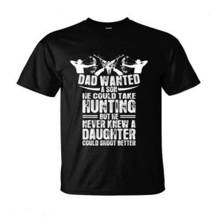 AGR Dad Wanted A Son He Could Take Hunting But We Never Knew A Daughter Could Shoot Better – Ultra-Cotton T-Shirt