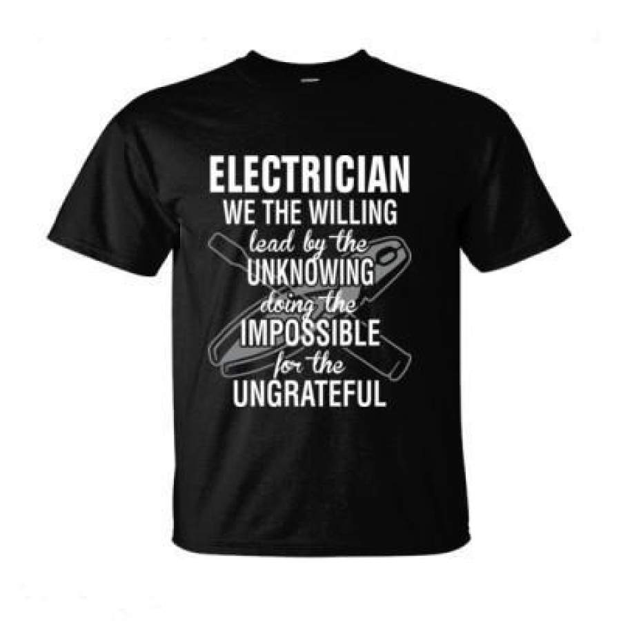 AGR Electrician We The Willing Lead By The Unknowing Doing The Impossible For Ungrateful – Ultra-Cotton T-Shirt