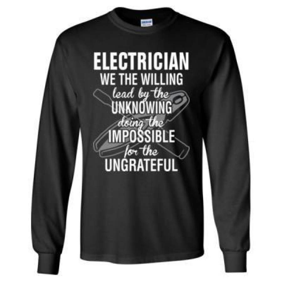 AGR Electrician We The Willing Lead By The Unknowing Doing The Impossible For Ungrateful – Long Sleeve T-Shirt