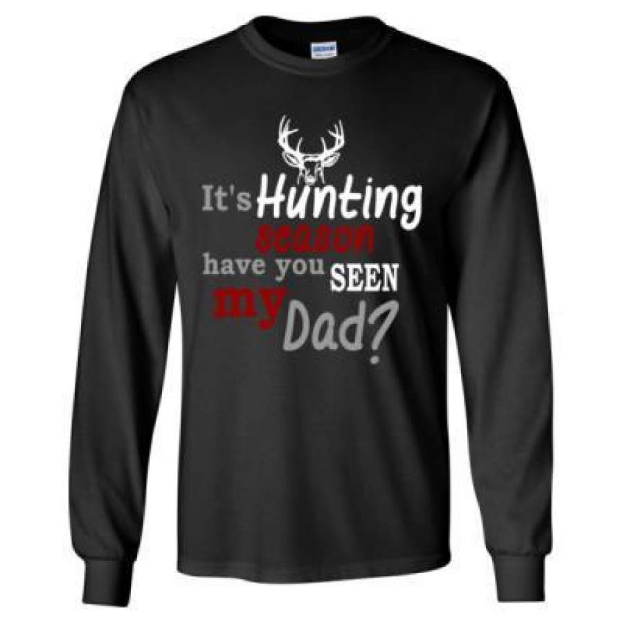 AGR Its Hunting Season Have You Seen My Dad – Long Sleeve T-Shirt