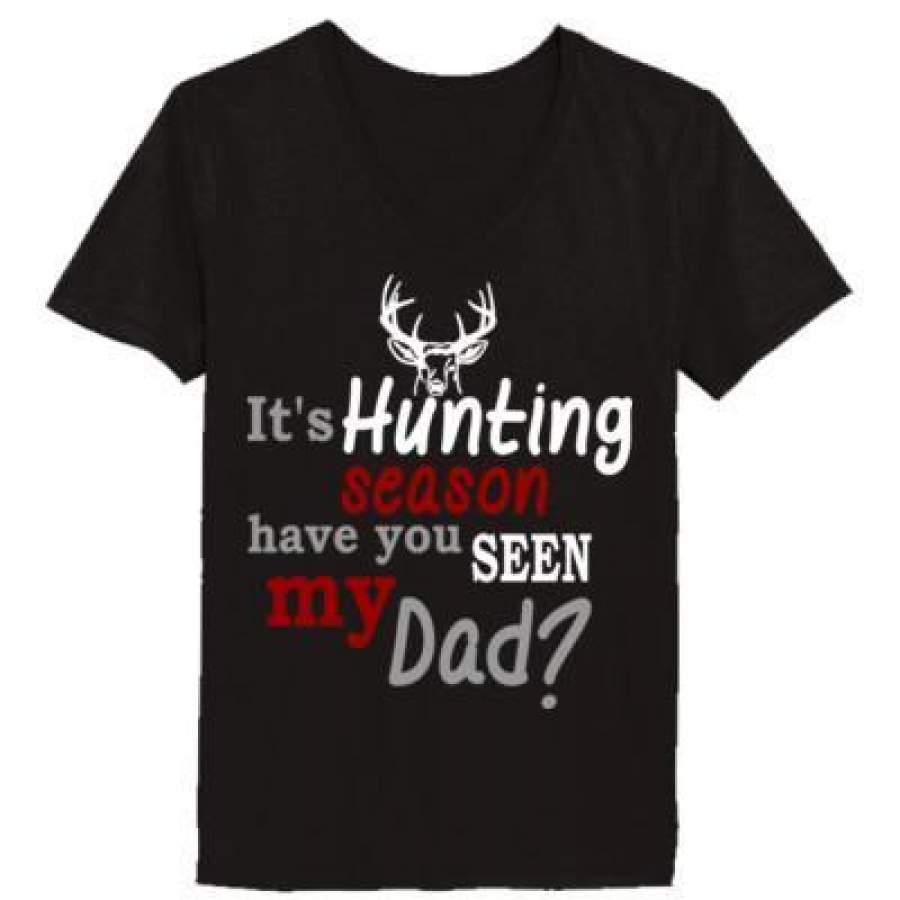 AGR Its Hunting Season Have You Seen My Dad – Ladies’ V-Neck T-Shirt