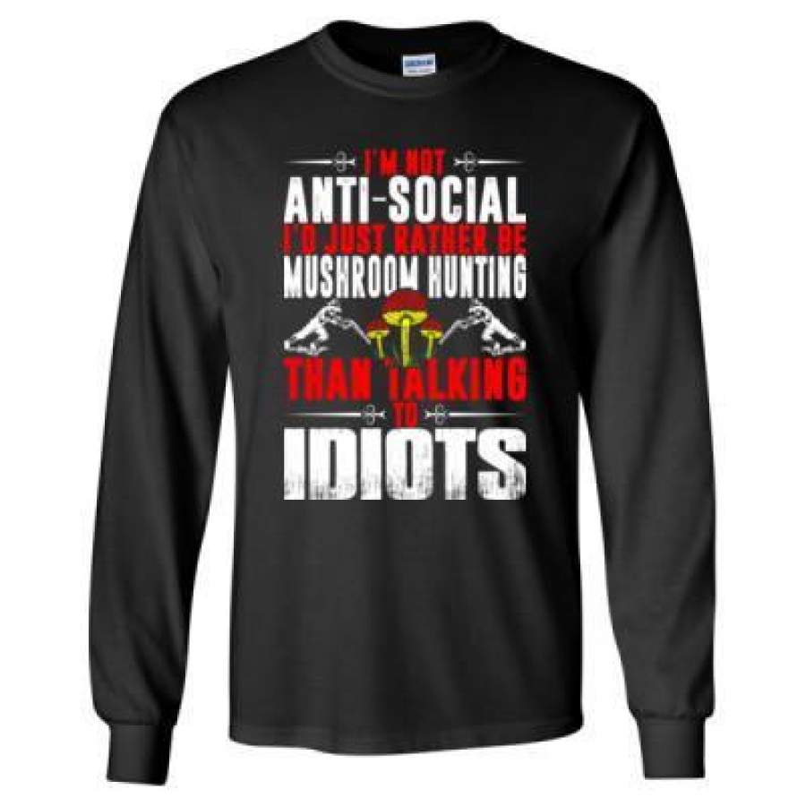 AGR Im Not Antisocial Id Just Rather Be Mushroom Hunting – Long Sleeve T-Shirt