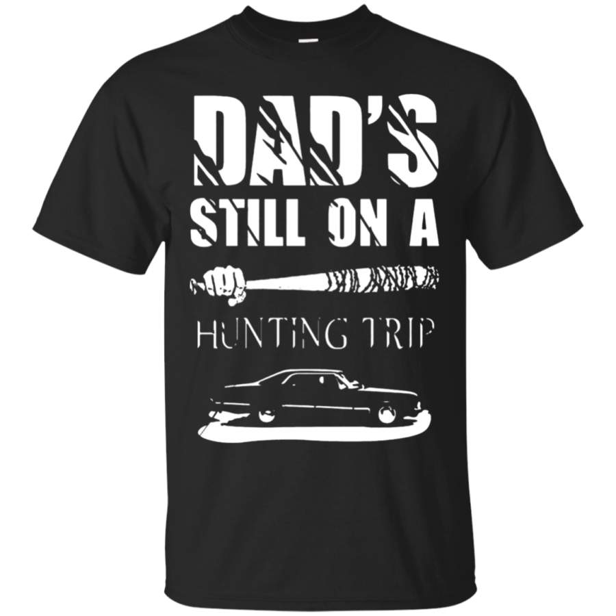 AGR Dad_s Still On A Hunting Trip Supernatural The Walking Dead T-Shirt