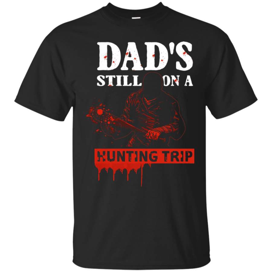 AGR Dad_s Still On A Hunting Trip The Walking Dead T-Shirt