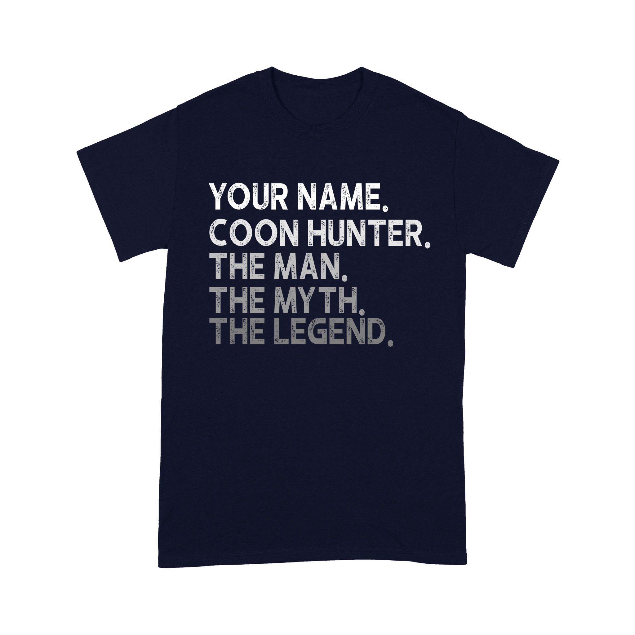 Coon Hunter Racoon Hunting The Man Myth Legend Gift Custom Name Standard T-Shirt FSD1931D01