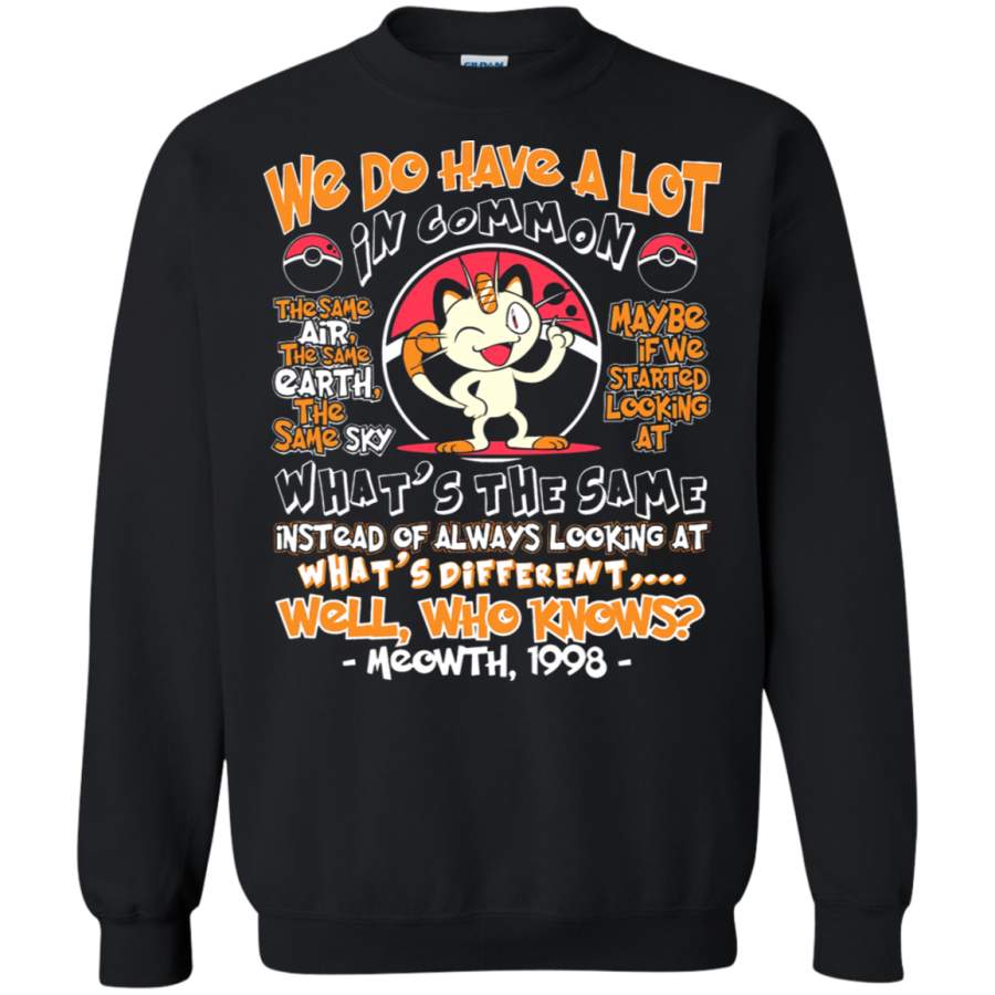 AGR We Do Have A Lot In Common Meowth Pokemon Sweatshirt