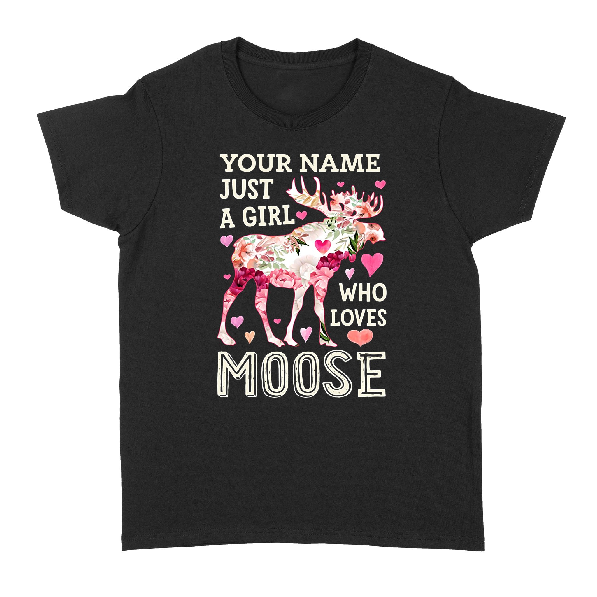 Custom Moose Shirt, Moose Women’s T Shirts, Moose Hunting Shirts for Hunting girl, “Just a girl who loves Moose” Shirts FFS – IPHW321