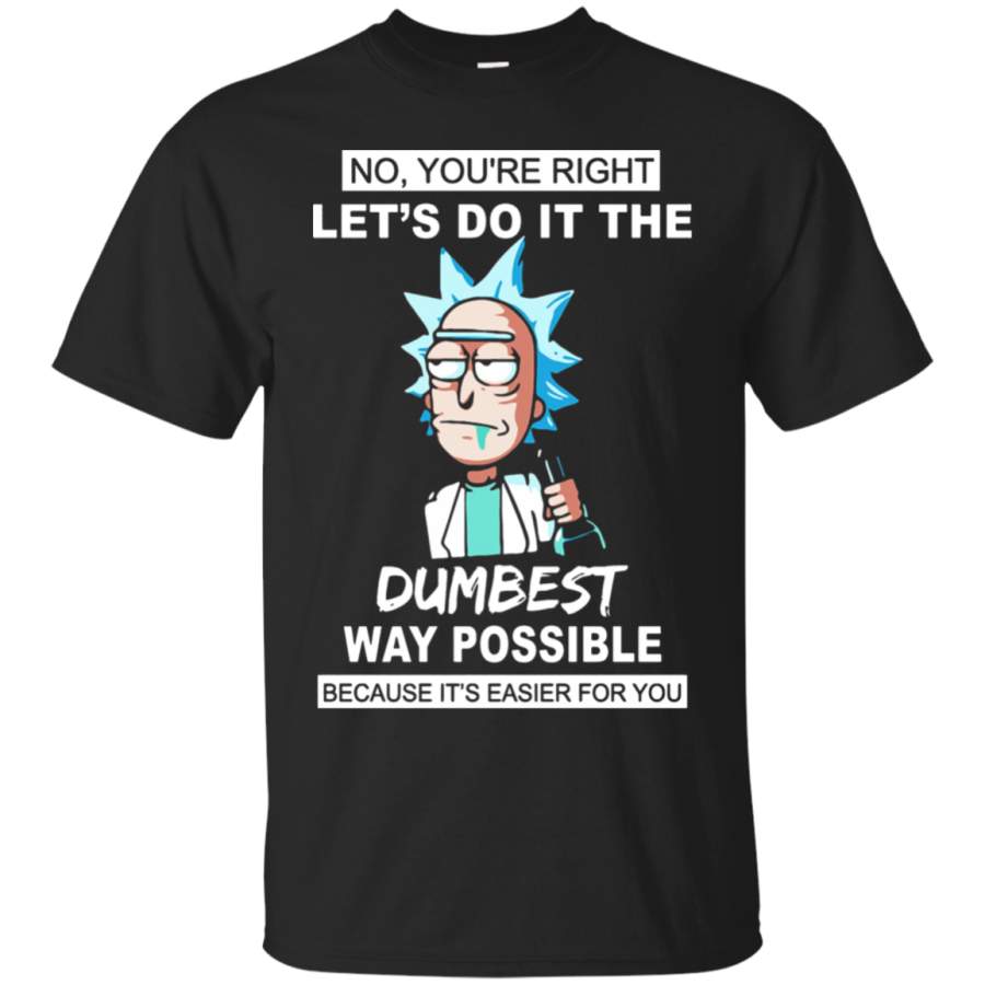 AGR Let’s Do It The Dumbest Way Possible Sarcastic Rick And Morty T-Shirt