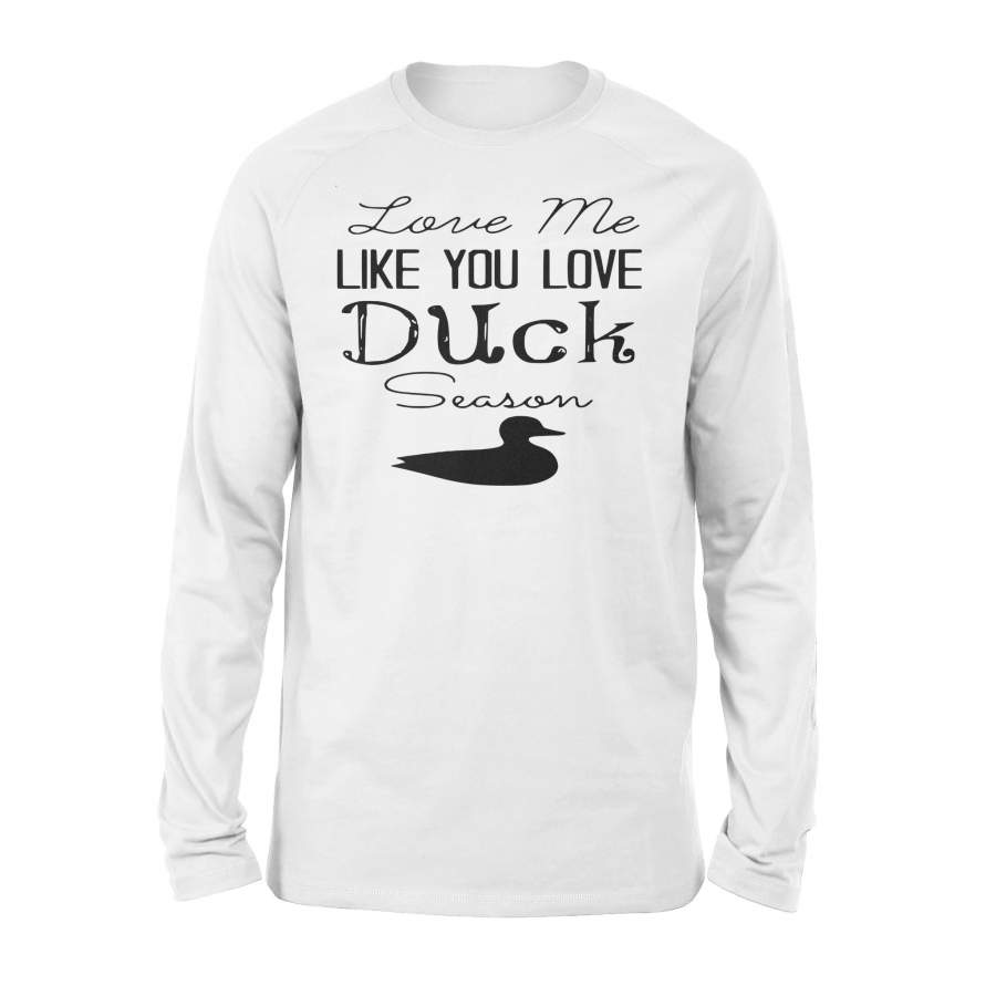 Duck Hunting – Love me like you love Duck Season – Gift for duck Hunter NQS123- Standard Long Sleeve