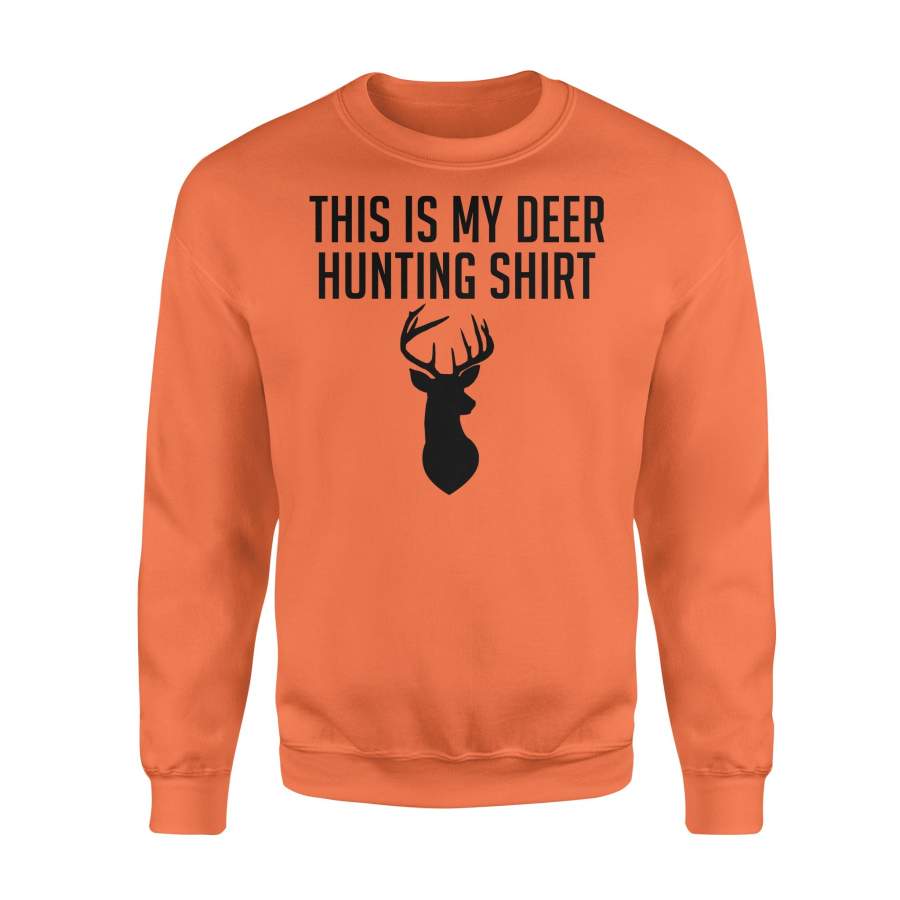 Funny Hunting Shirt – This is my Deer hunting shirt Sweatshirt – FSD49