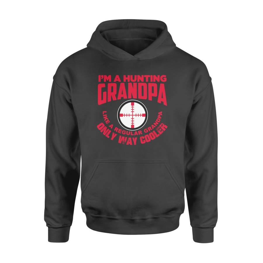 Funny Mens Grandpa Hunting Gift Shirt I’m A Hunting Grandpa Like Normal Grandpa But Much Cooler Hoodie – FSD13