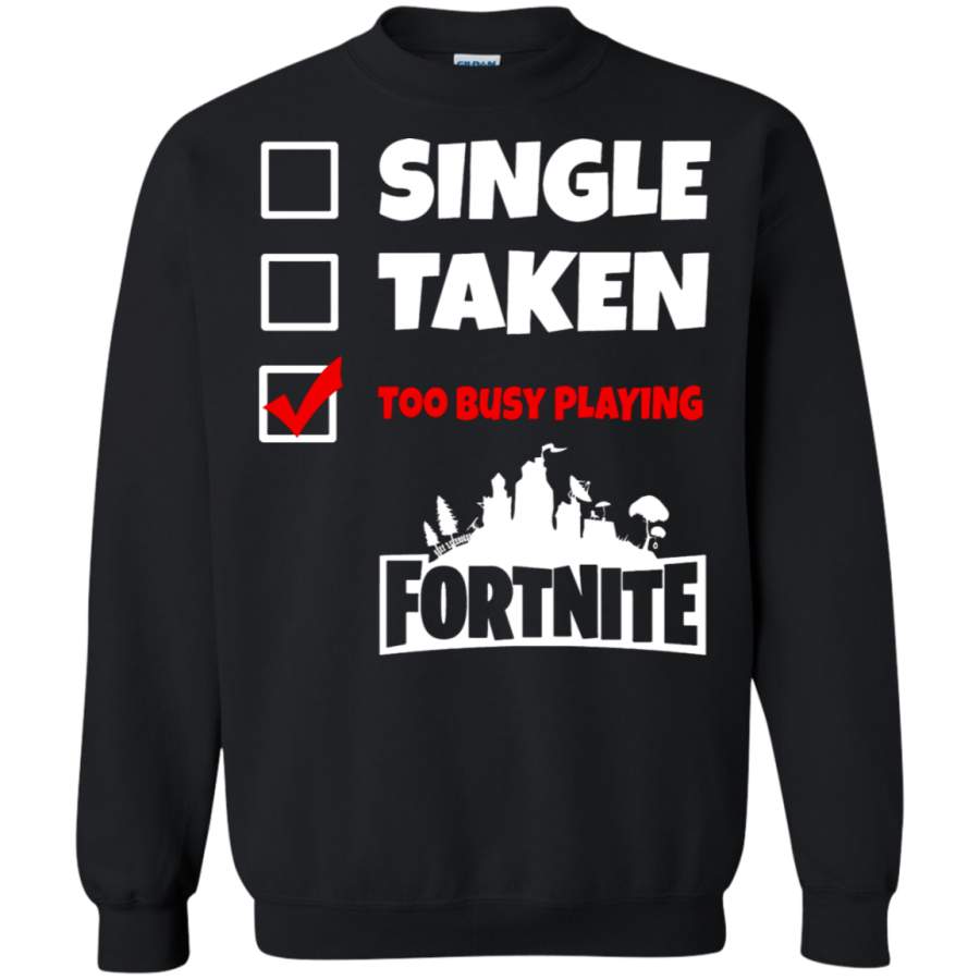 AGR Single, Taken, Too Busy Playing Fortnite Battle Royale Sweatshirt