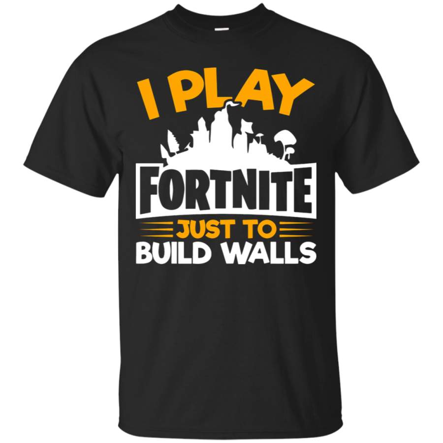 AGR I Play Fortnite Just To Build Walls T-Shirt