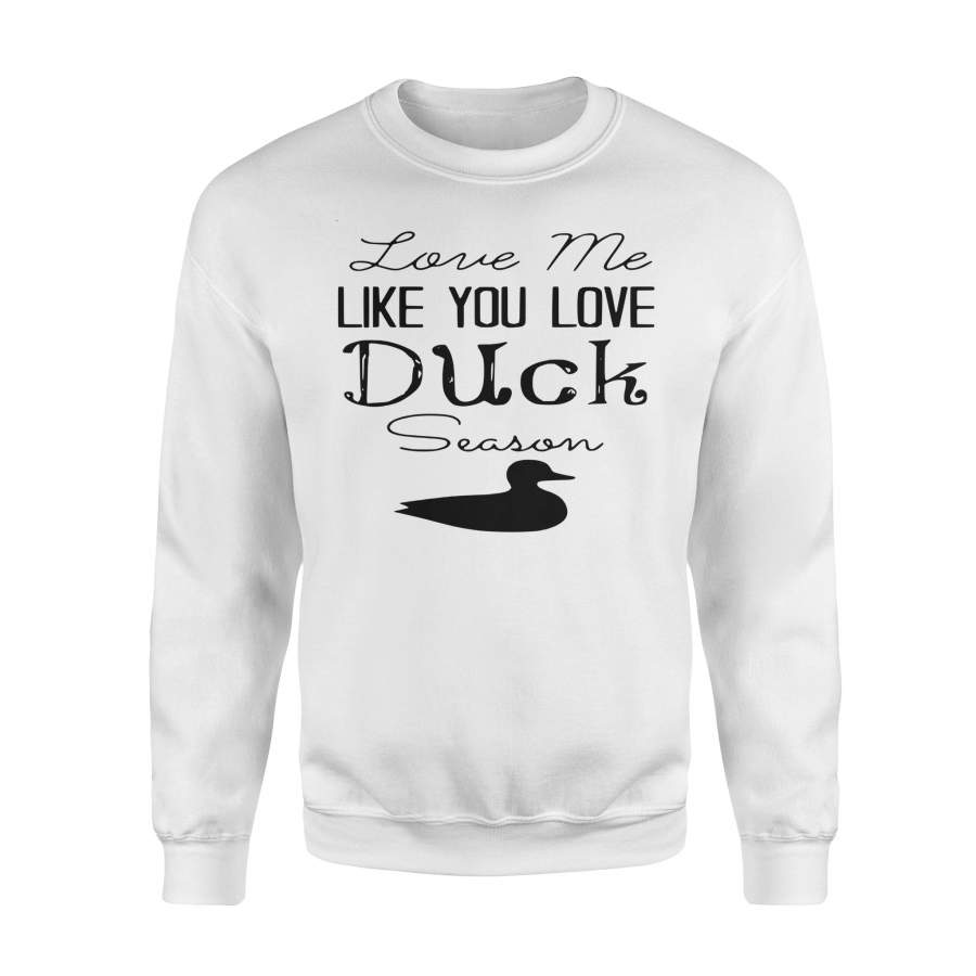 Duck Hunting – Love me like you love Duck Season – Gift for duck Hunter NQS123 – Standard Fleece Sweatshirt