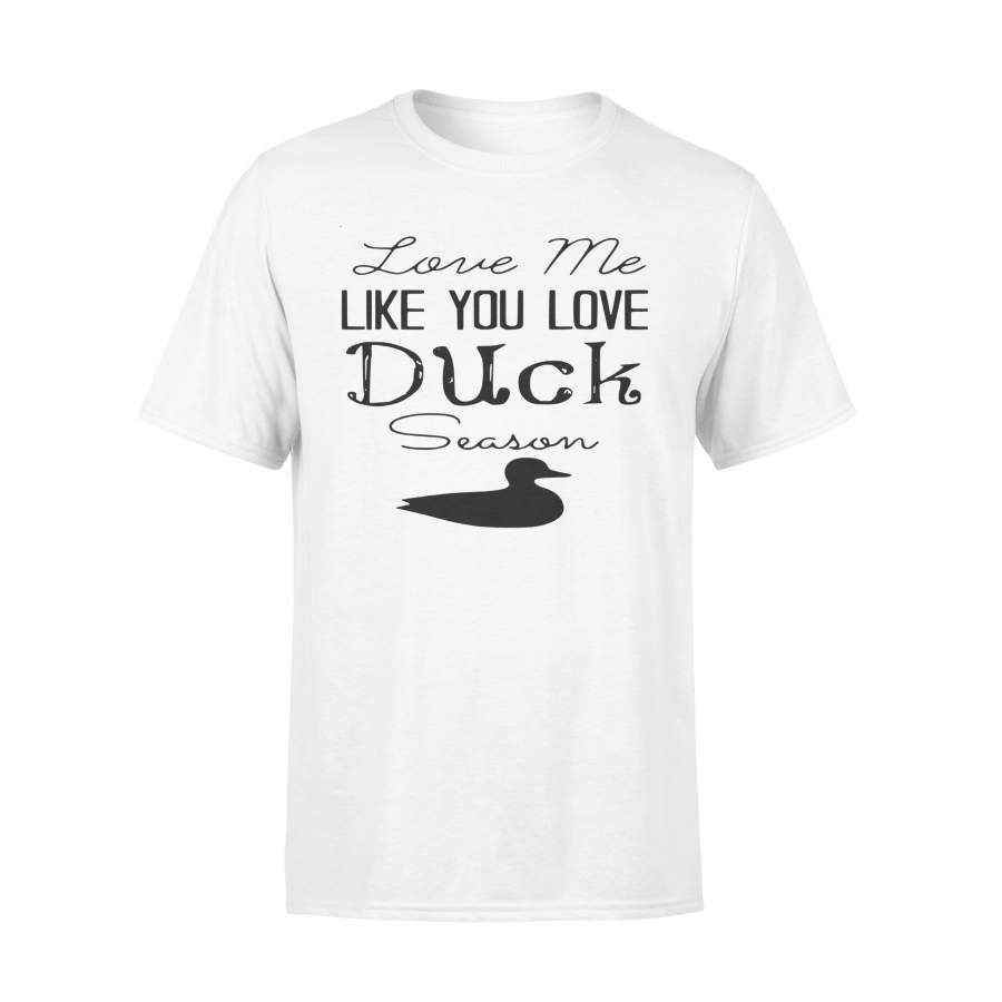 Duck Hunting – Love me like you love Duck Season – Gift for duck Hunter NQS123 – Standard T-shirt