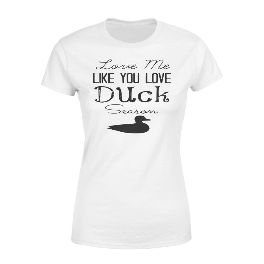 Duck Hunting – Love me like you love Duck Season – Gift for duck Hunter NQS123 – Standard Women’s T-shirt