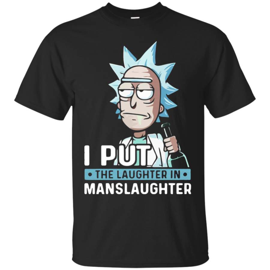 AGR I Put The Laughter In Manslaughter Rick And Morty T-Shirt