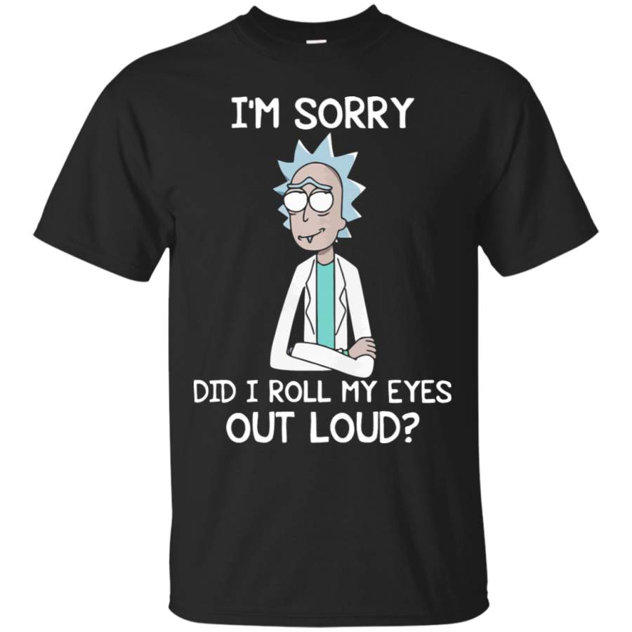 AGR I’m Sorry Did I Roll My Eyes Out Loud Rick And Morty T-Shirt