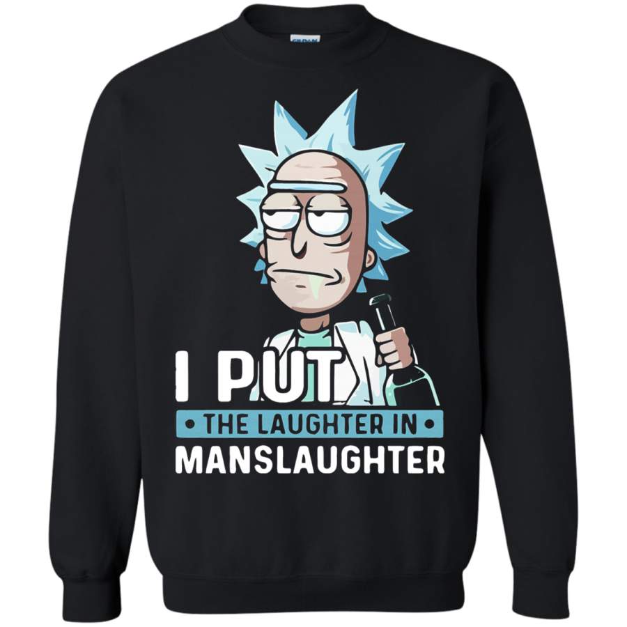 AGR I Put The Laughter In Manslaughter Rick And Morty Sweatshirt