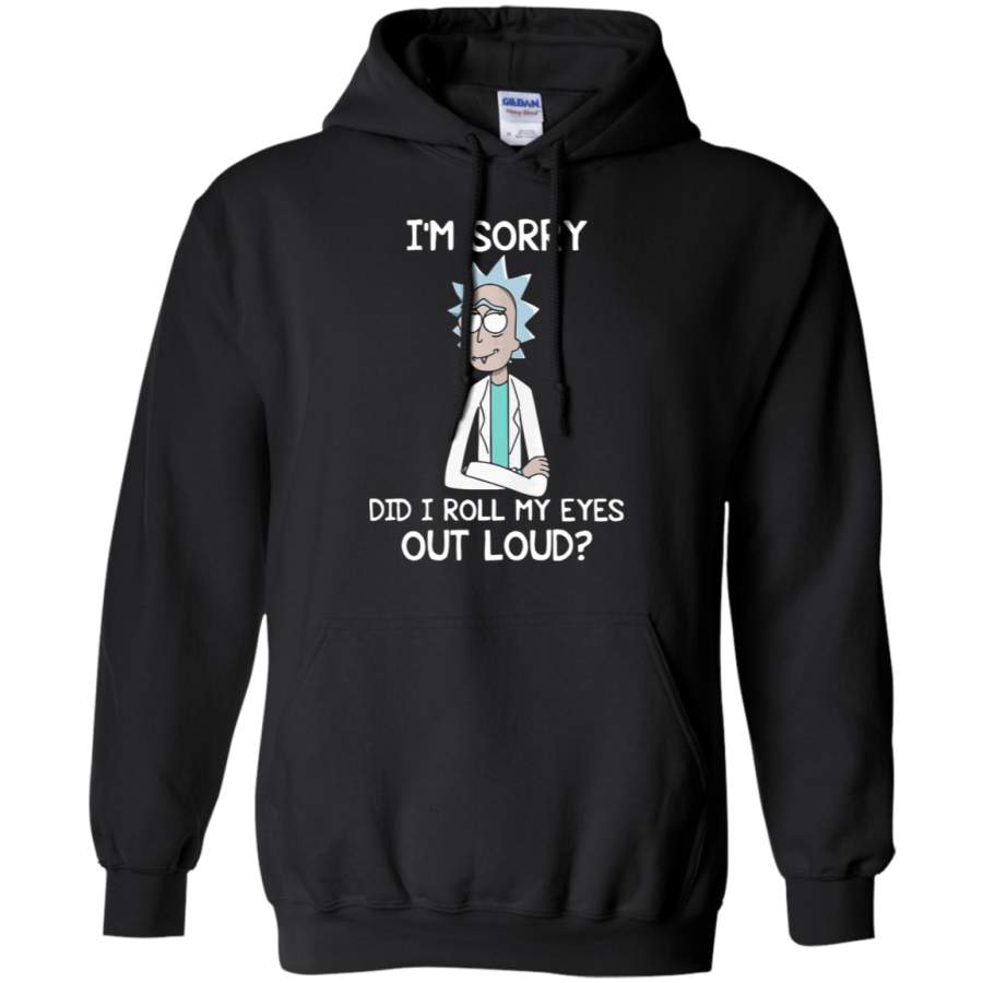 AGR I’m Sorry Did I Roll My Eyes Out Loud Rick And Morty Hoodie