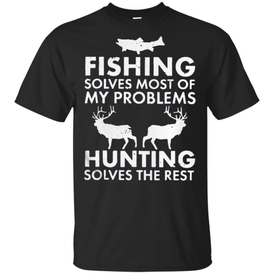 fishing solves most of my problems hunting solves the rest T Shirt – Moano Store