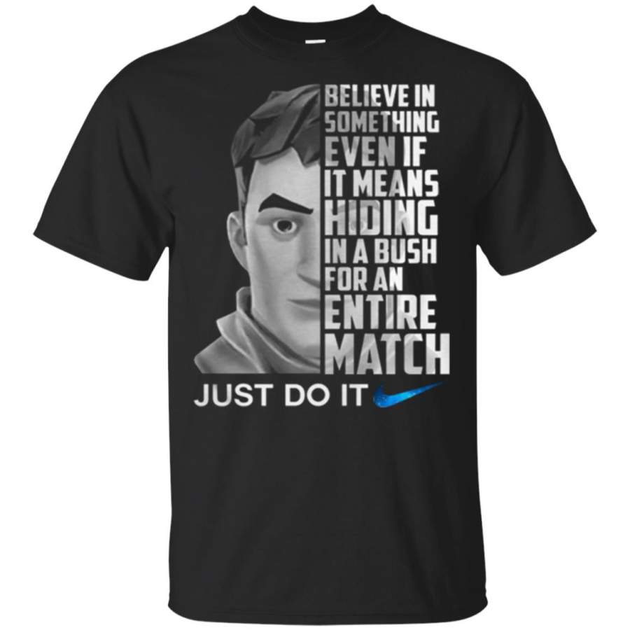 Fortnite believe in something even if it means hiding in a bush T Shirt – Moano Store