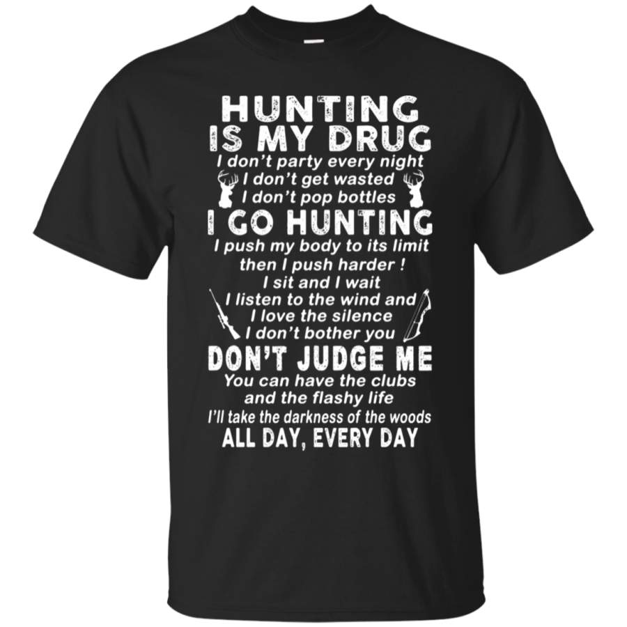 AGR Hunting Is My Drug I Go Hunting Don’t Judge Me T-Shirt