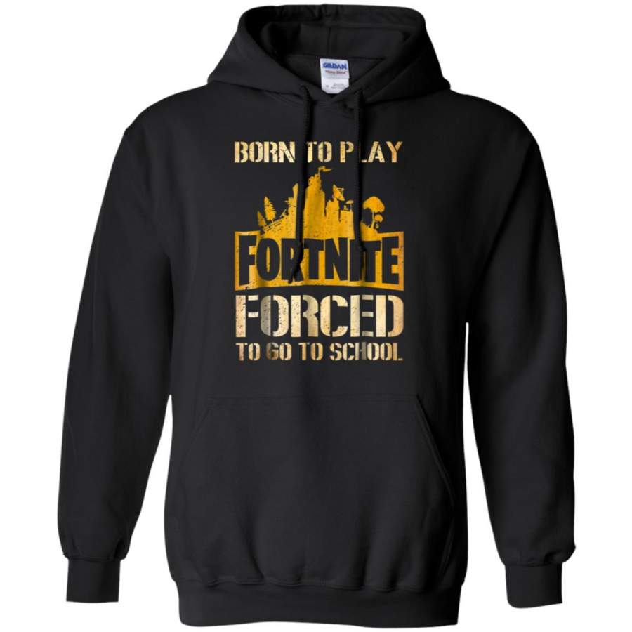 Born to play Fortnite forced to go to school Hoodie – Moano Store