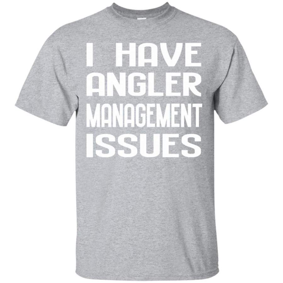 Angler Management Issues Fishing Hunting Outdoor T-Shirt