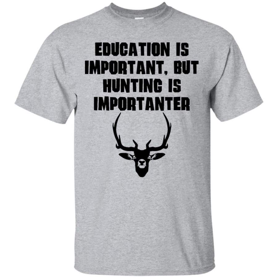 Education Is Important Hunting Is Importanter Funny T-Shirt