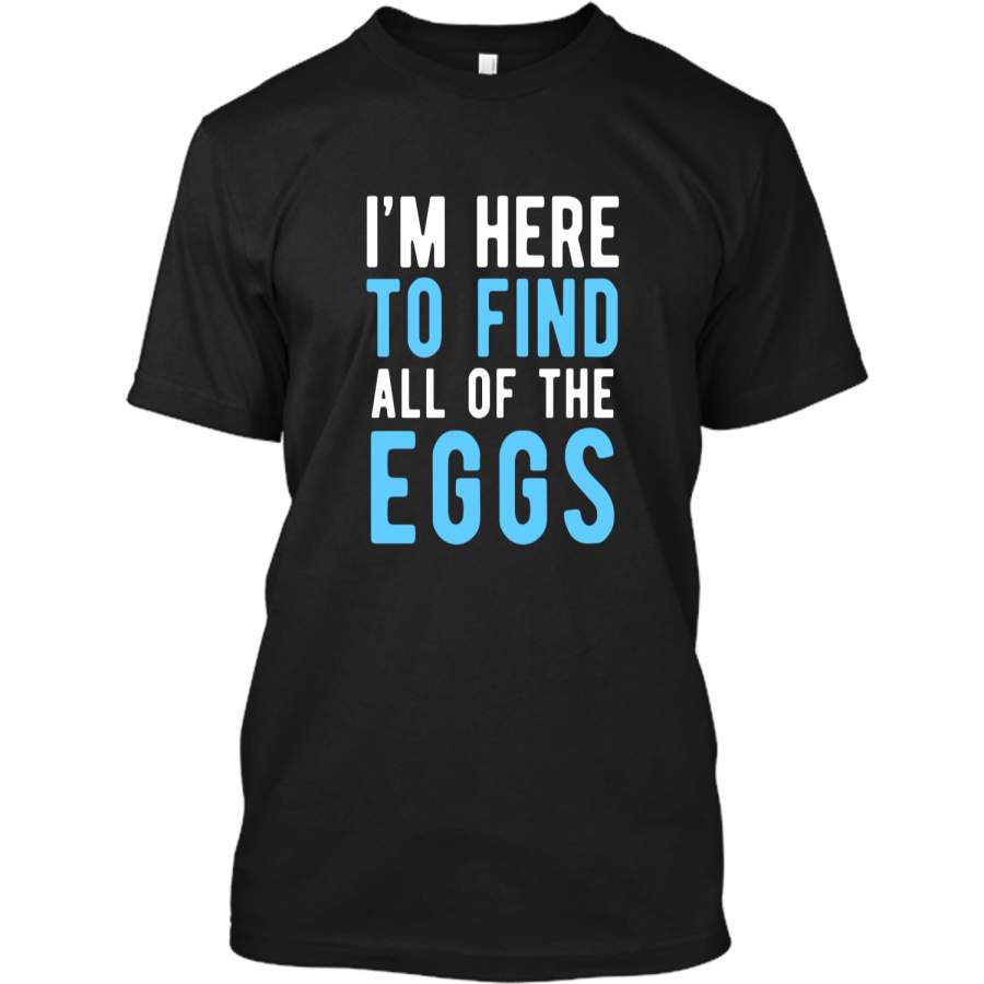 Funny Easter Egg Hunting Shirt Boys Men – Here to Find Eggs Custom Ultra Cotton