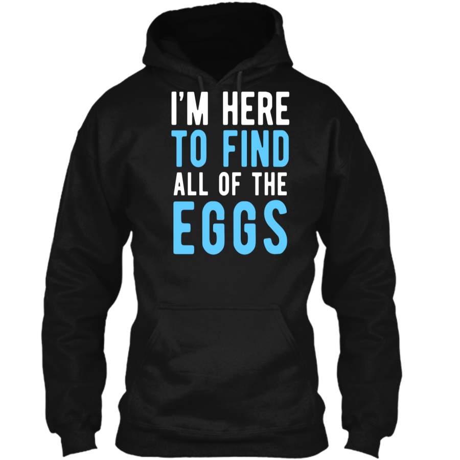 Funny Easter Egg Hunting Shirt Boys Men – Here to Find Eggs Pullover Hoodie 8 oz