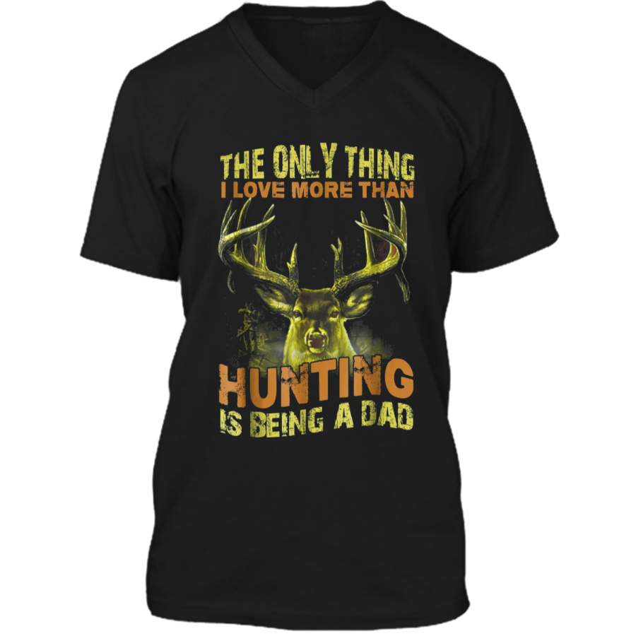 Father the only thing I love more than hunting is being a da Mens Printed V-Neck T