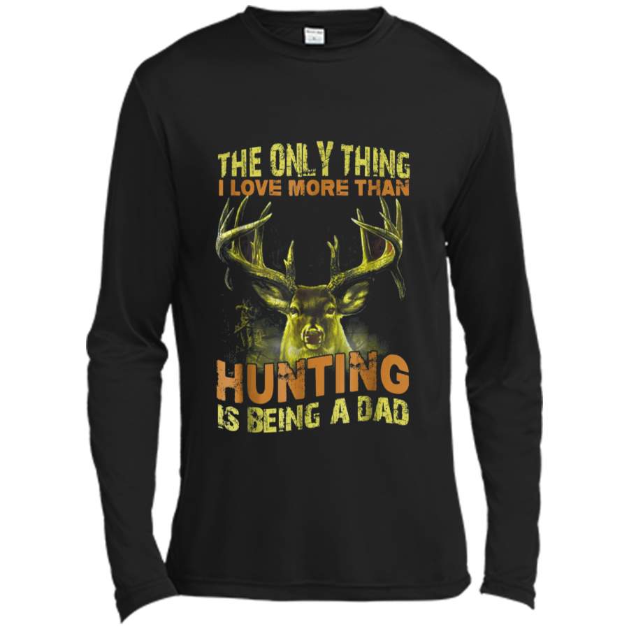 Father the only thing I love more than hunting is being a da Long Sleeve Moisture Absorbing Shirt