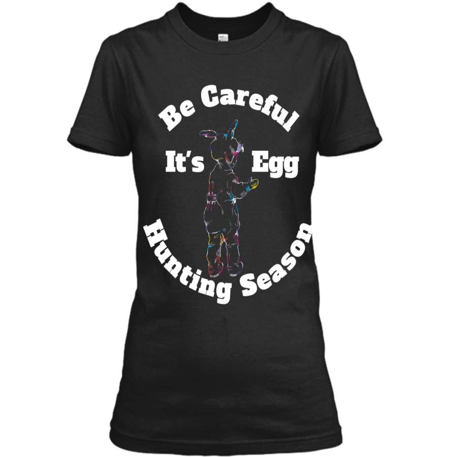 Be Careful Its Egg Hunting Season Easter T Shirt Ladies Custom