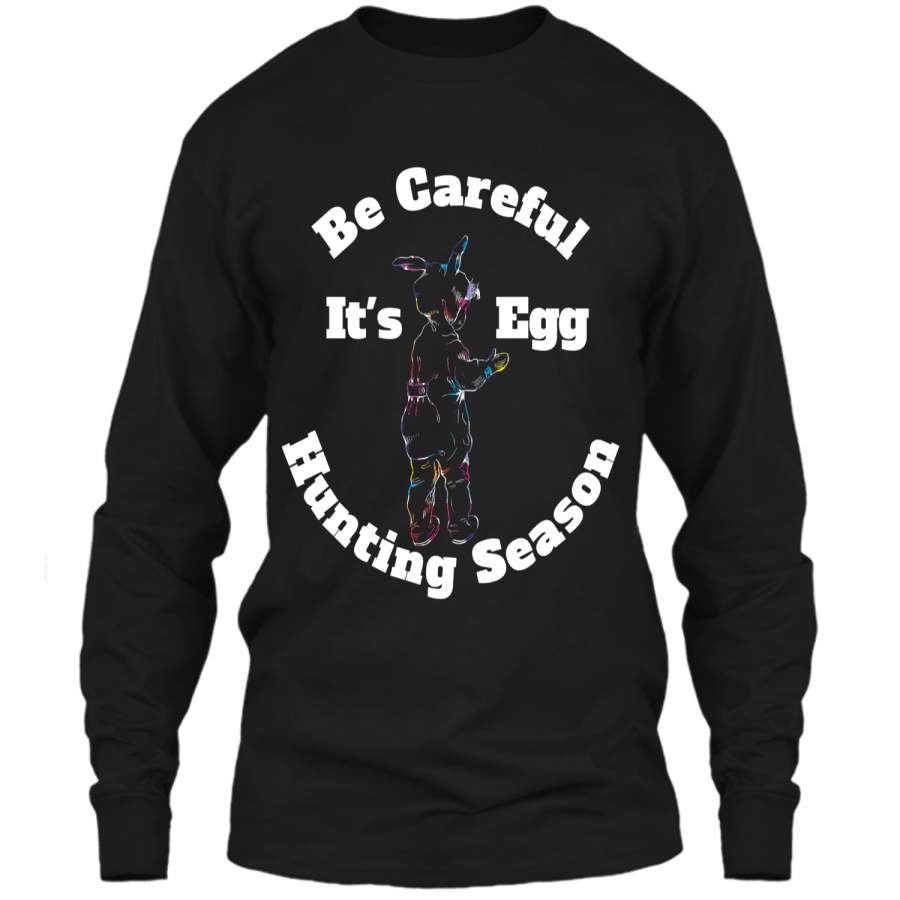 Be Careful Its Egg Hunting Season Easter T Shirt LS Ultra Cotton Tshirt